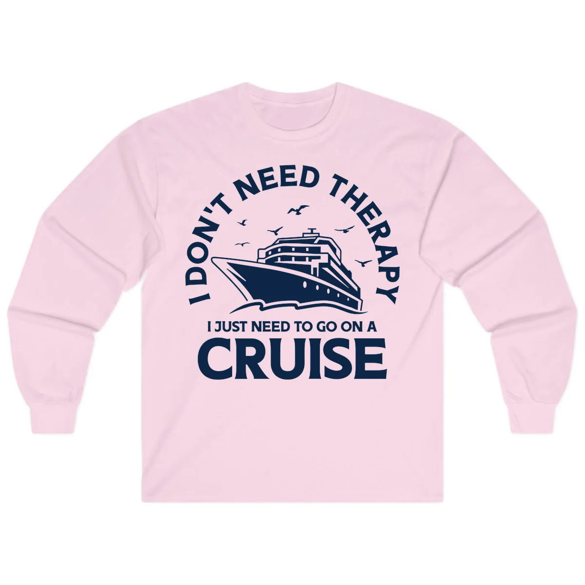 I Don't Need Therapy, I Need A Cruise Long Sleeve in Light Pink