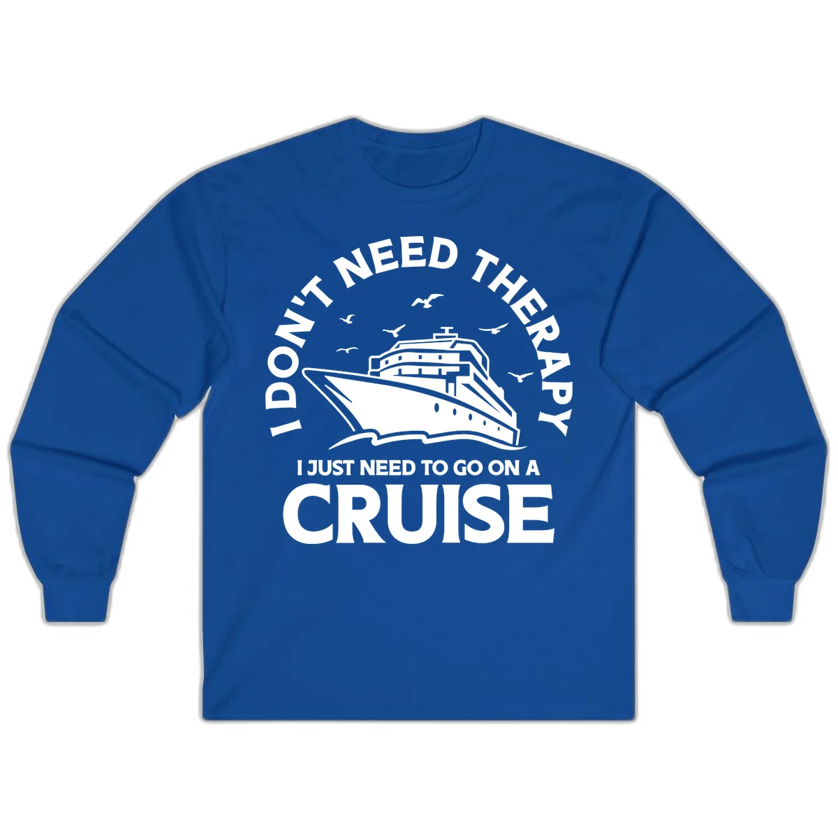 I Don't Need Therapy, I Need A Cruise Long Sleeve in Royal