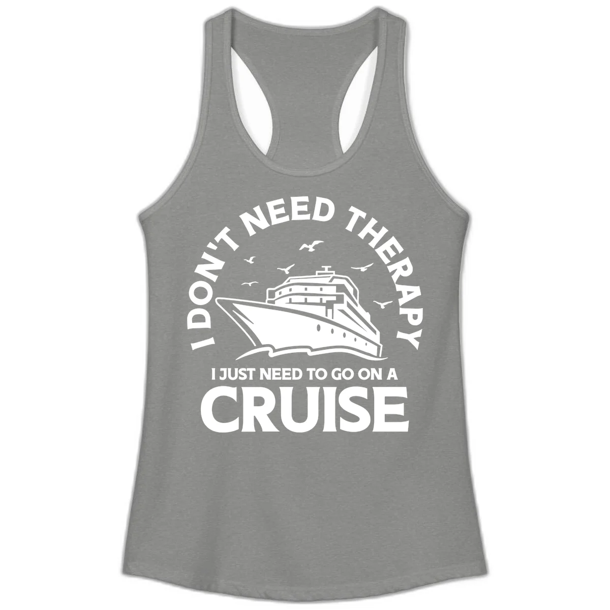 I Don't Need Therapy, I Need A Cruise Ladies Tank in Heather Grey