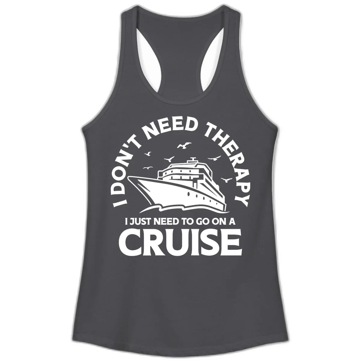 I Don't Need Therapy, I Need A Cruise Ladies Tank in Solid Dark Gray