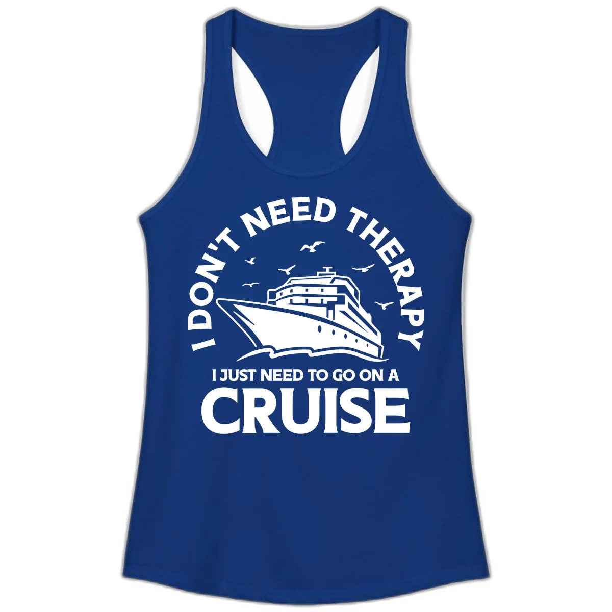 I Don't Need Therapy, I Need A Cruise Ladies Tank in Solid Royal