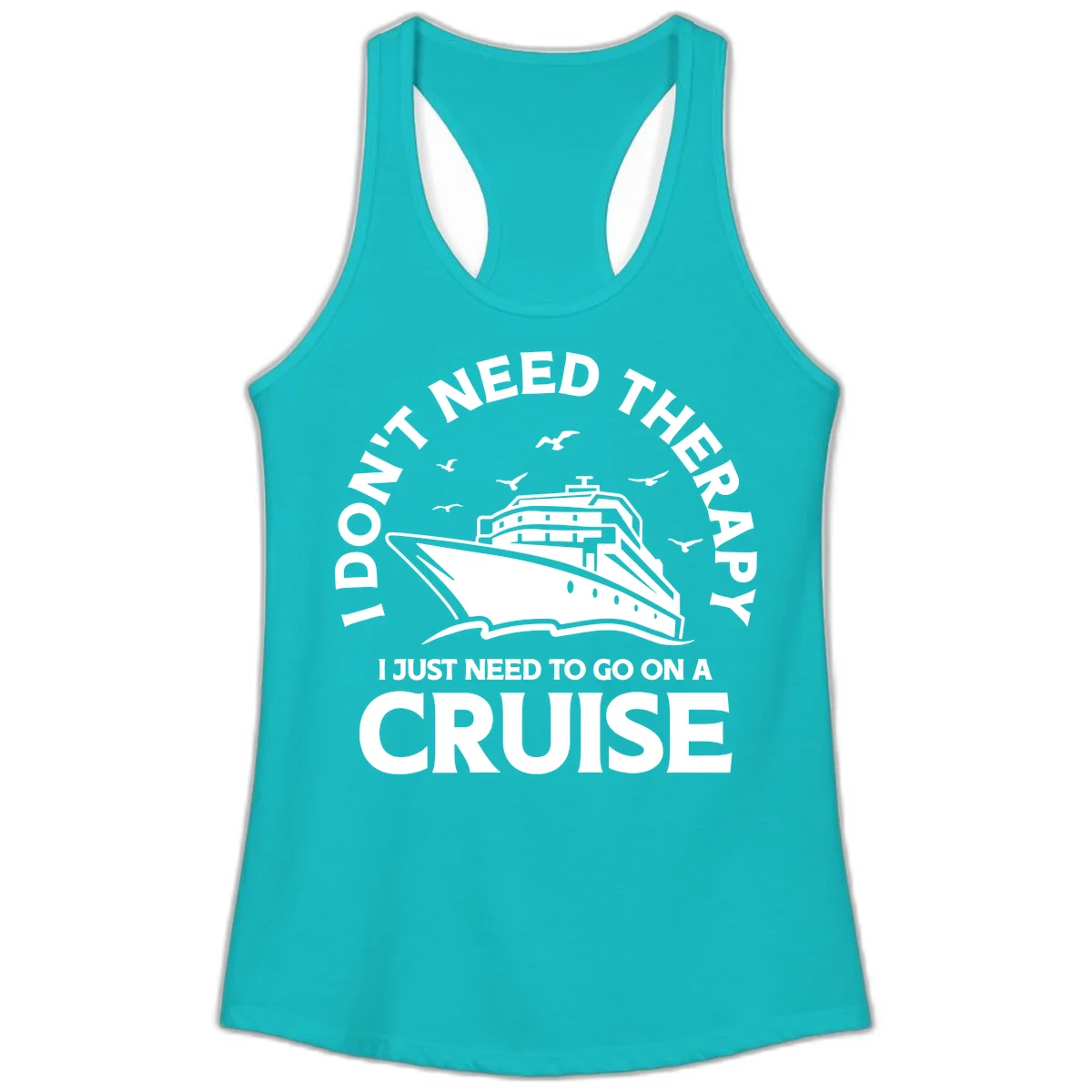 I Don't Need Therapy, I Need A Cruise Ladies Tank in Tahiti Blue