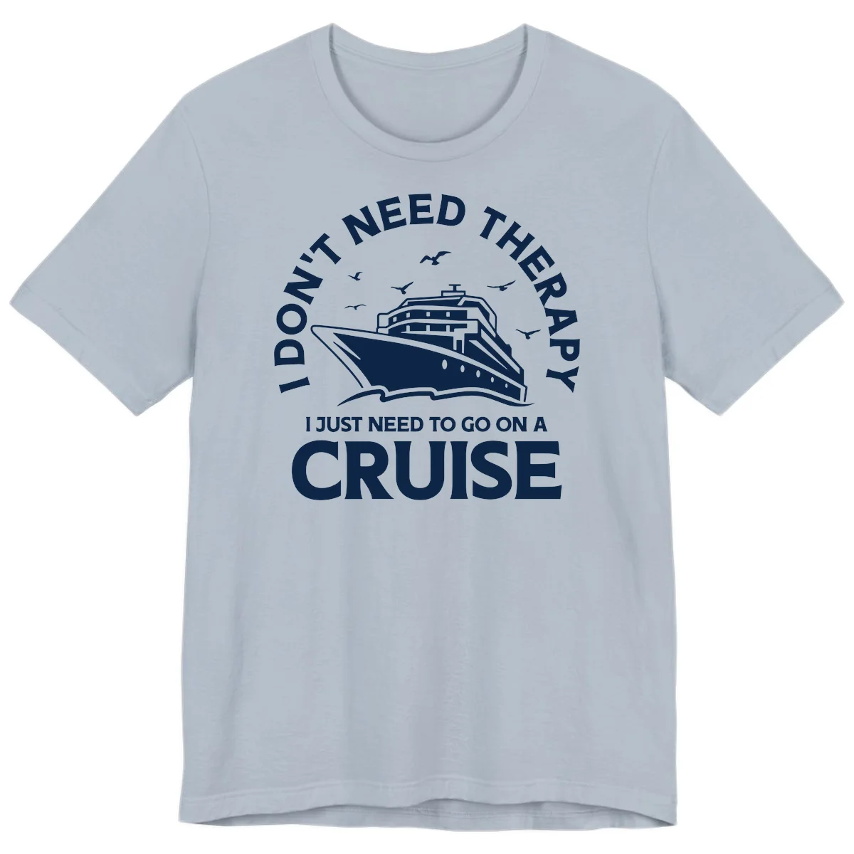 I Don't Need Therapy, I Need A Cruise Premium T-Shirt in Light Blue