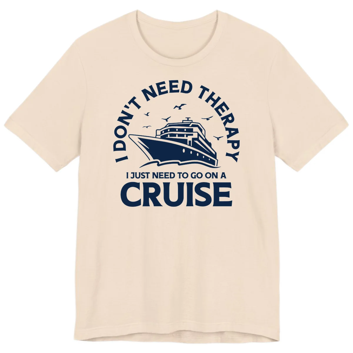 I Don't Need Therapy, I Need A Cruise Premium T-Shirt in Soft Cream