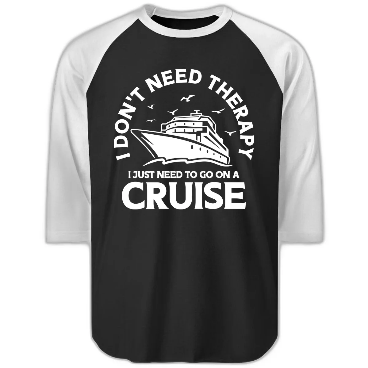 I Don't Need Therapy, I Need A Cruise Raglan 3/4 in Black White