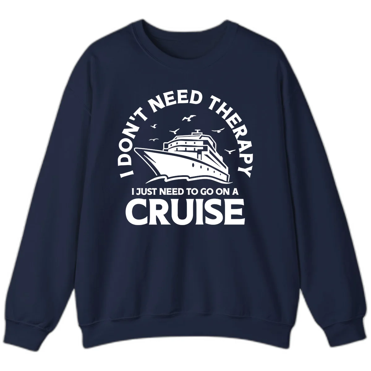 I Don't Need Therapy, I Need A Cruise Sweatshirt in Navy