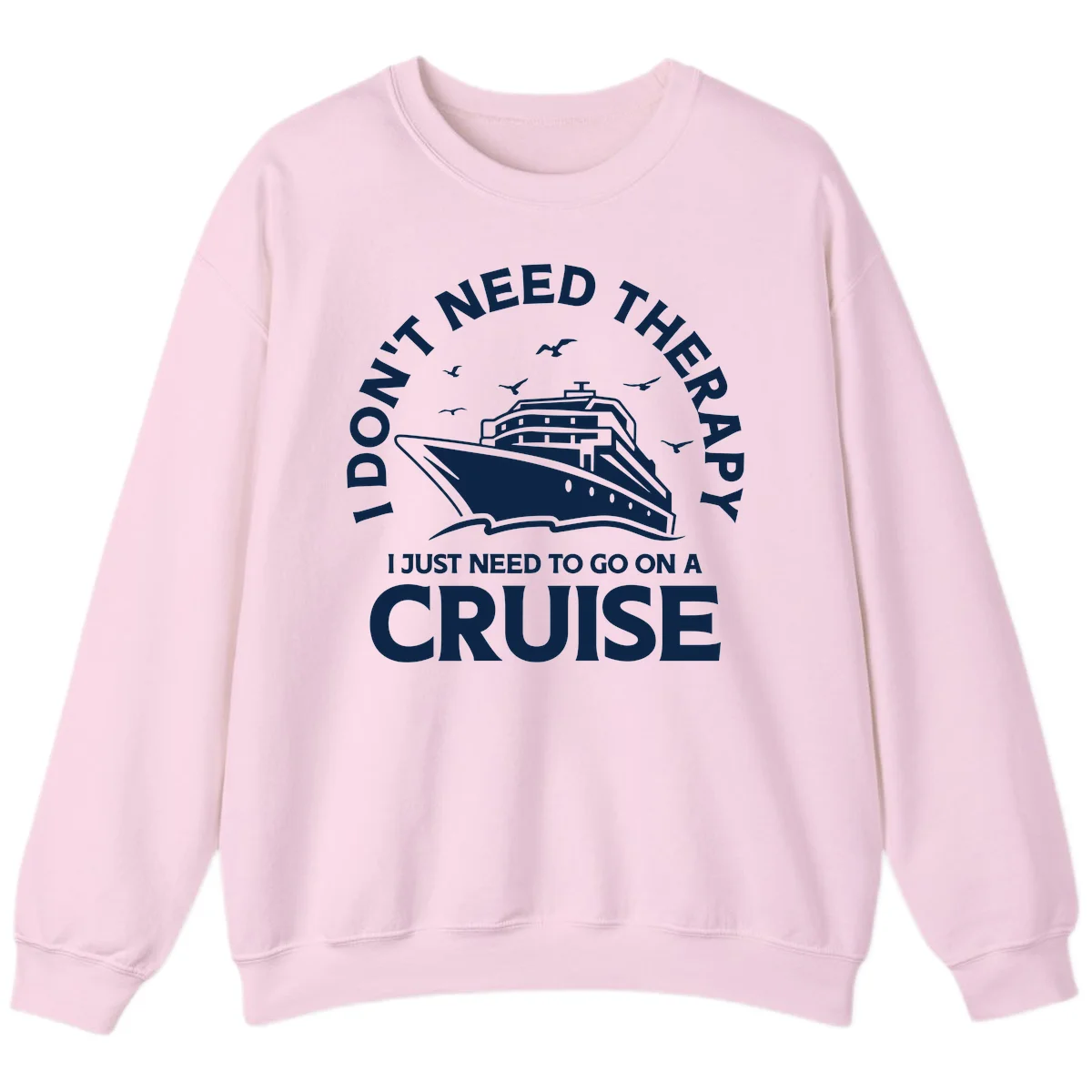 I Don't Need Therapy, I Need A Cruise Sweatshirt in Light Pink