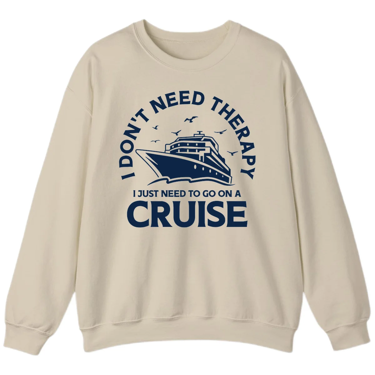 I Don't Need Therapy, I Need A Cruise Sweatshirt in Sand
