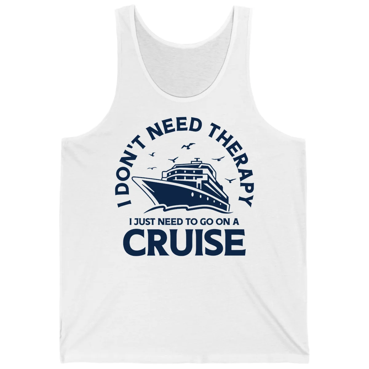 I Don't Need Therapy, I Need A Cruise Tank in White