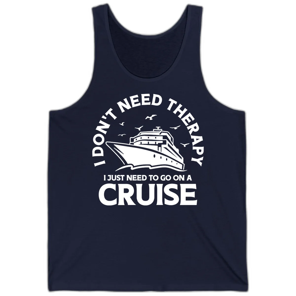 I Don't Need Therapy, I Need A Cruise Tank in Navy