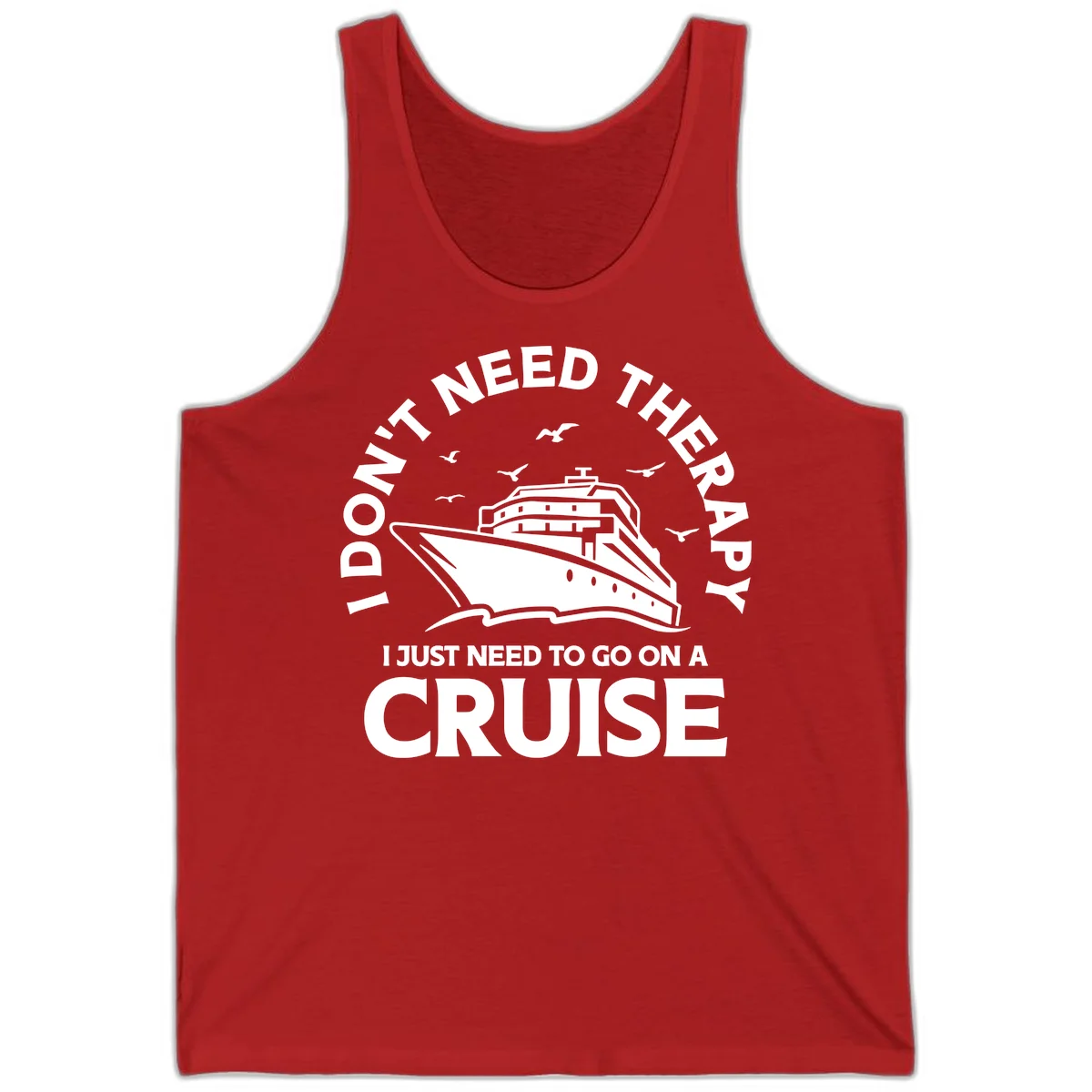 I Don't Need Therapy, I Need A Cruise Tank in Red