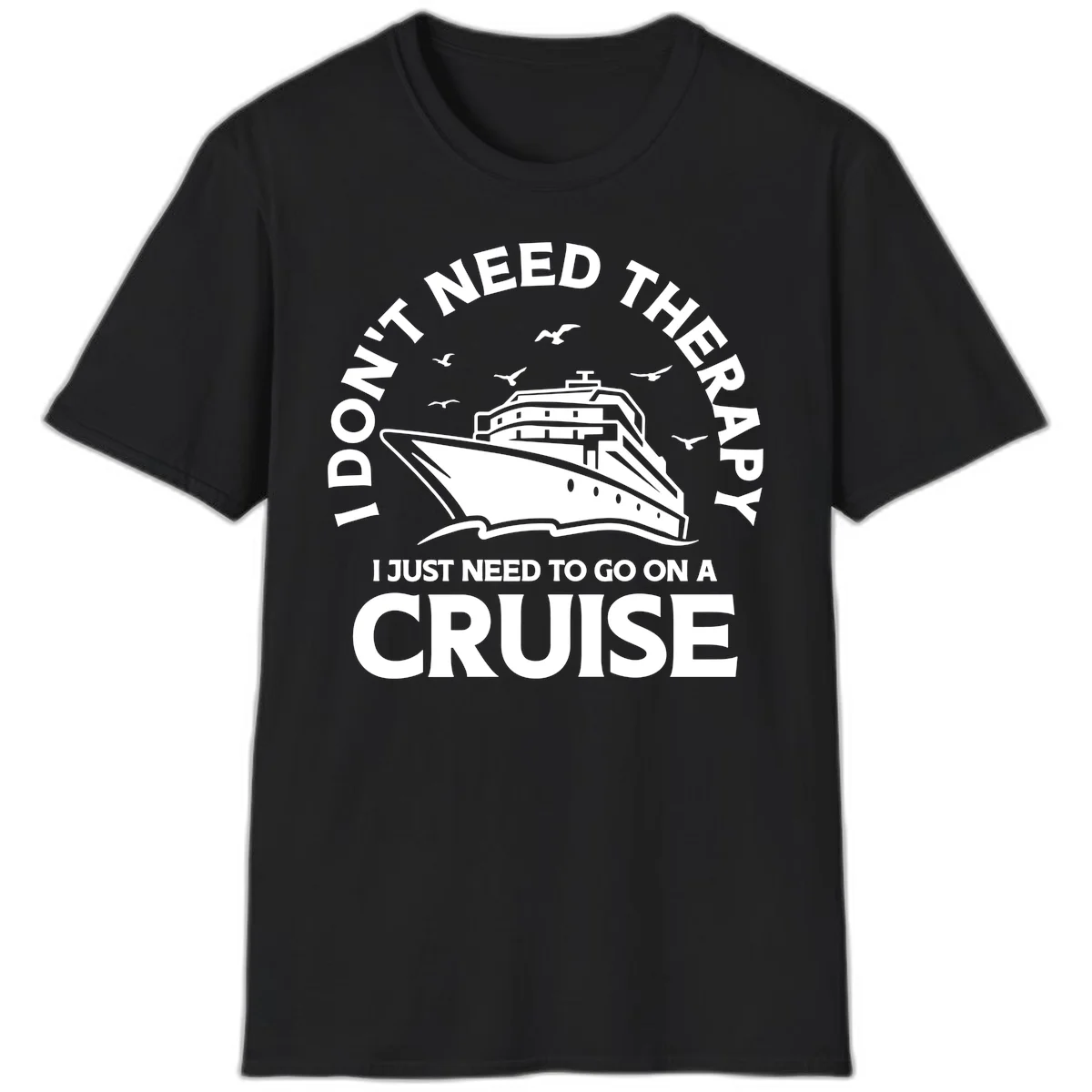 I Don't Need Therapy, I Need A Cruise T-Shirt in Black