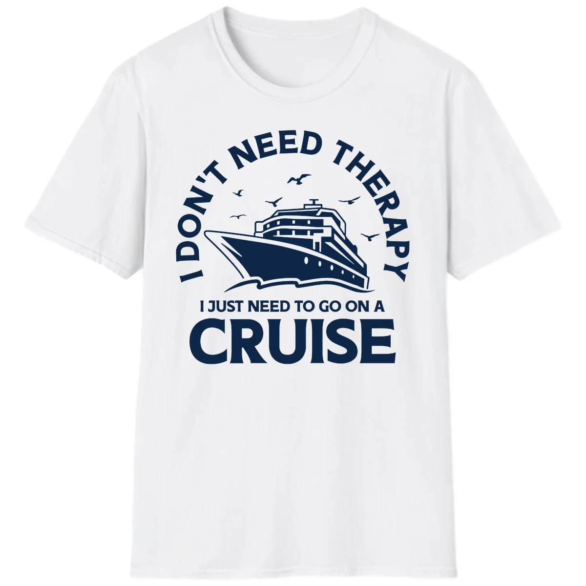 I Don't Need Therapy, I Need A Cruise T-Shirt in White