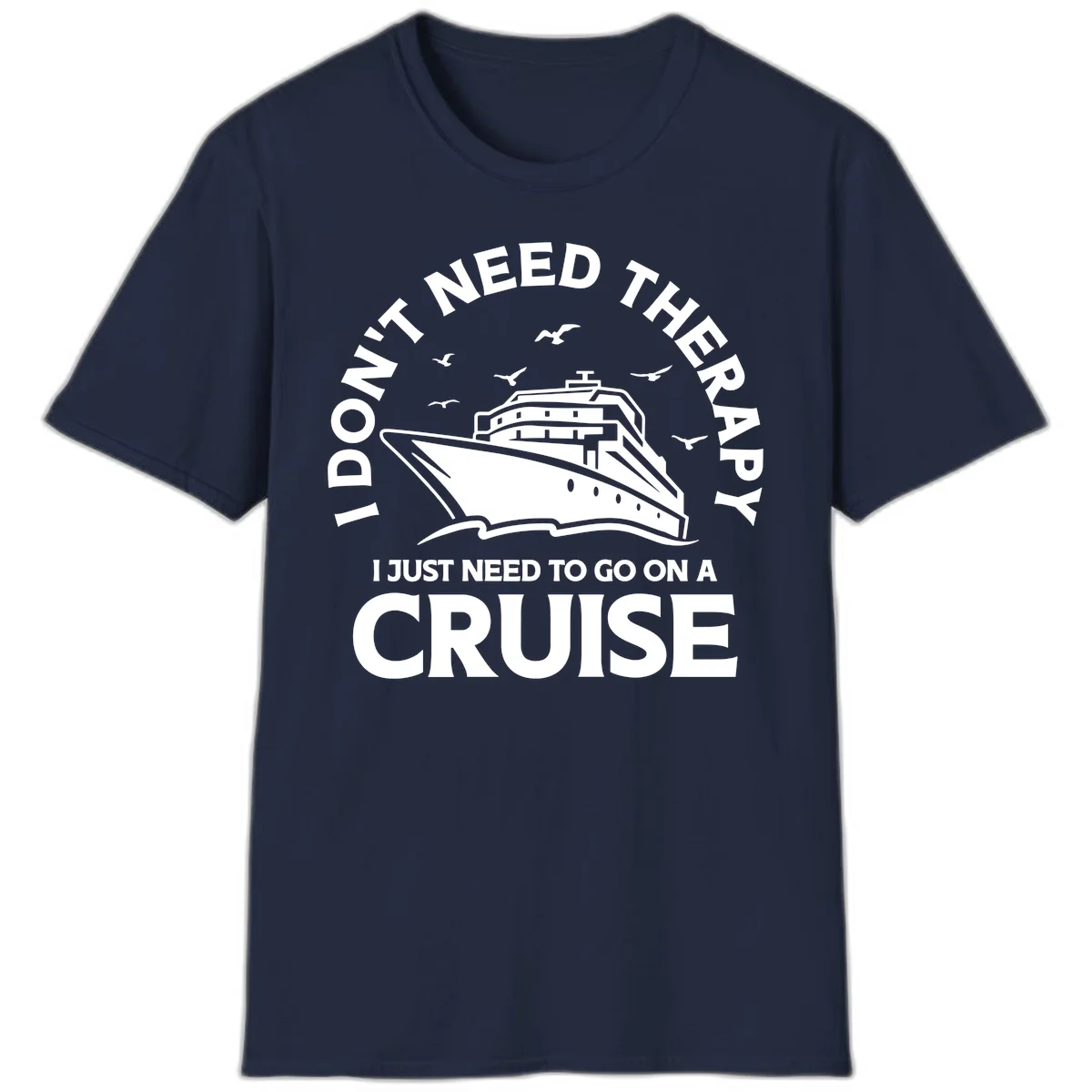 I Don't Need Therapy, I Need A Cruise T-Shirt in Navy