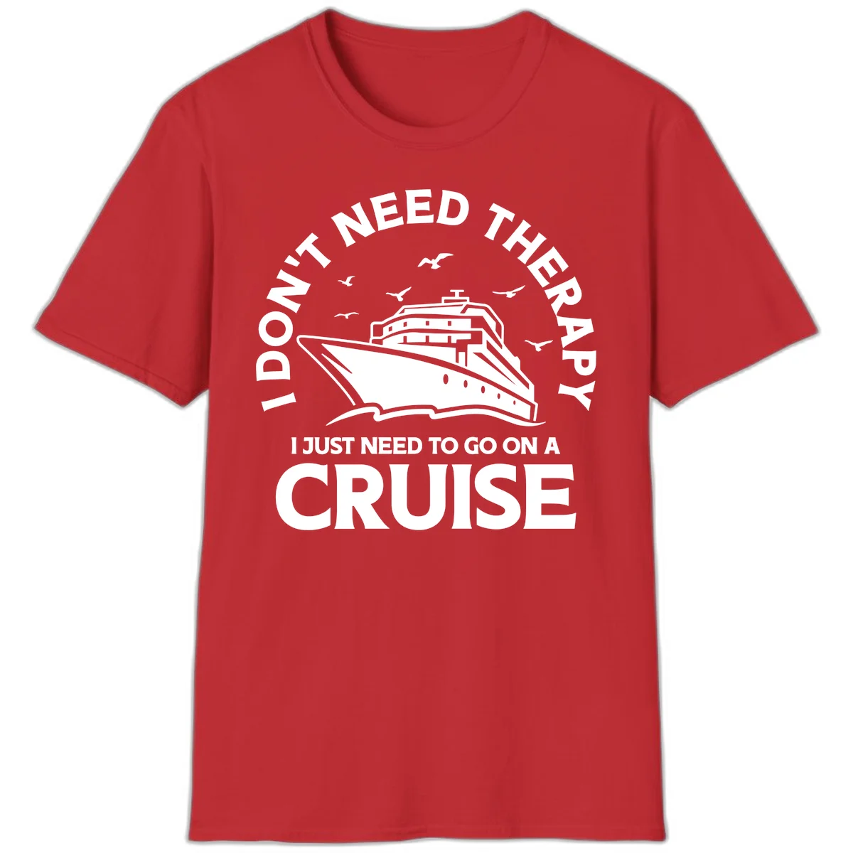 I Don't Need Therapy, I Need A Cruise T-Shirt in Red