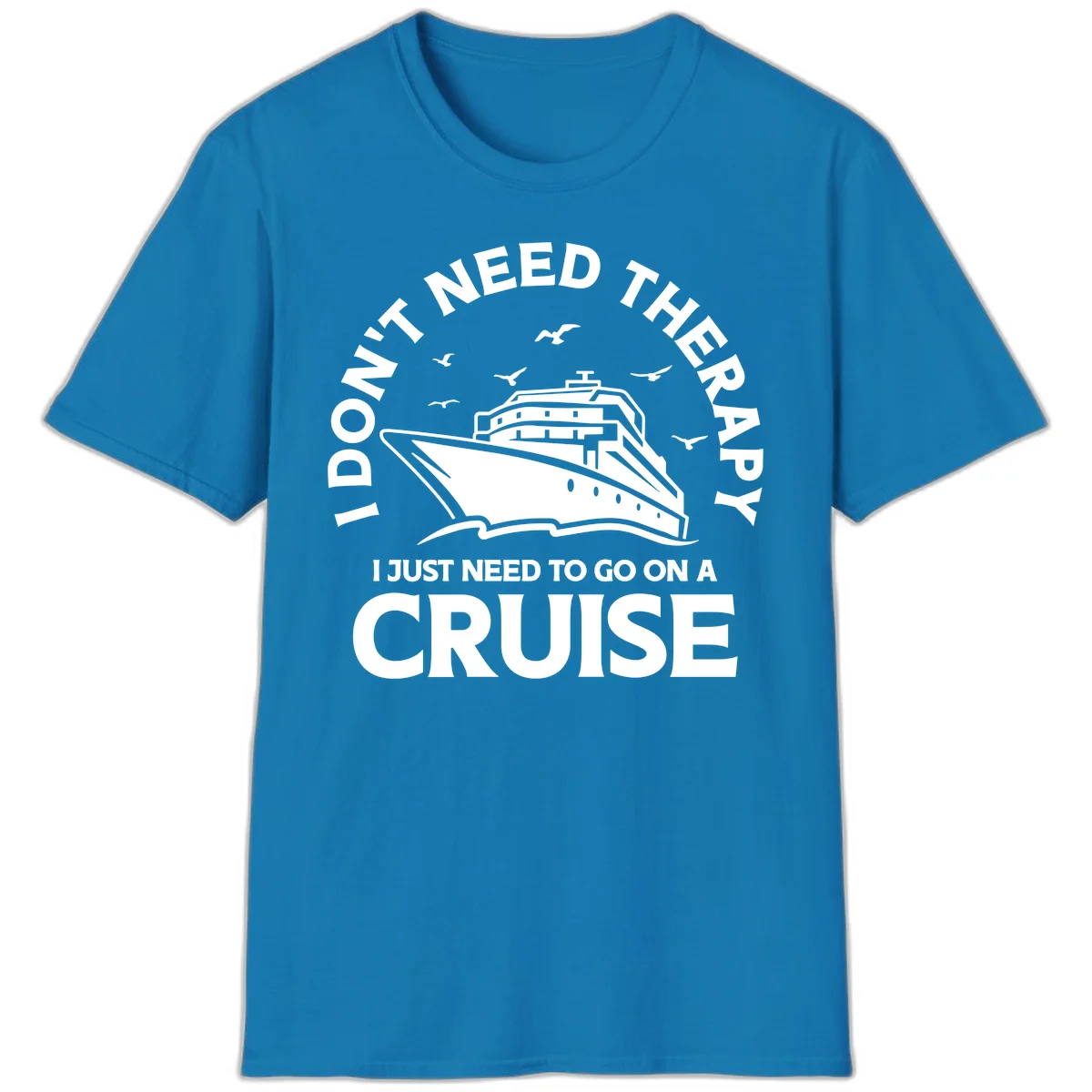 I Don't Need Therapy, I Need A Cruise T-Shirt in Sapphire
