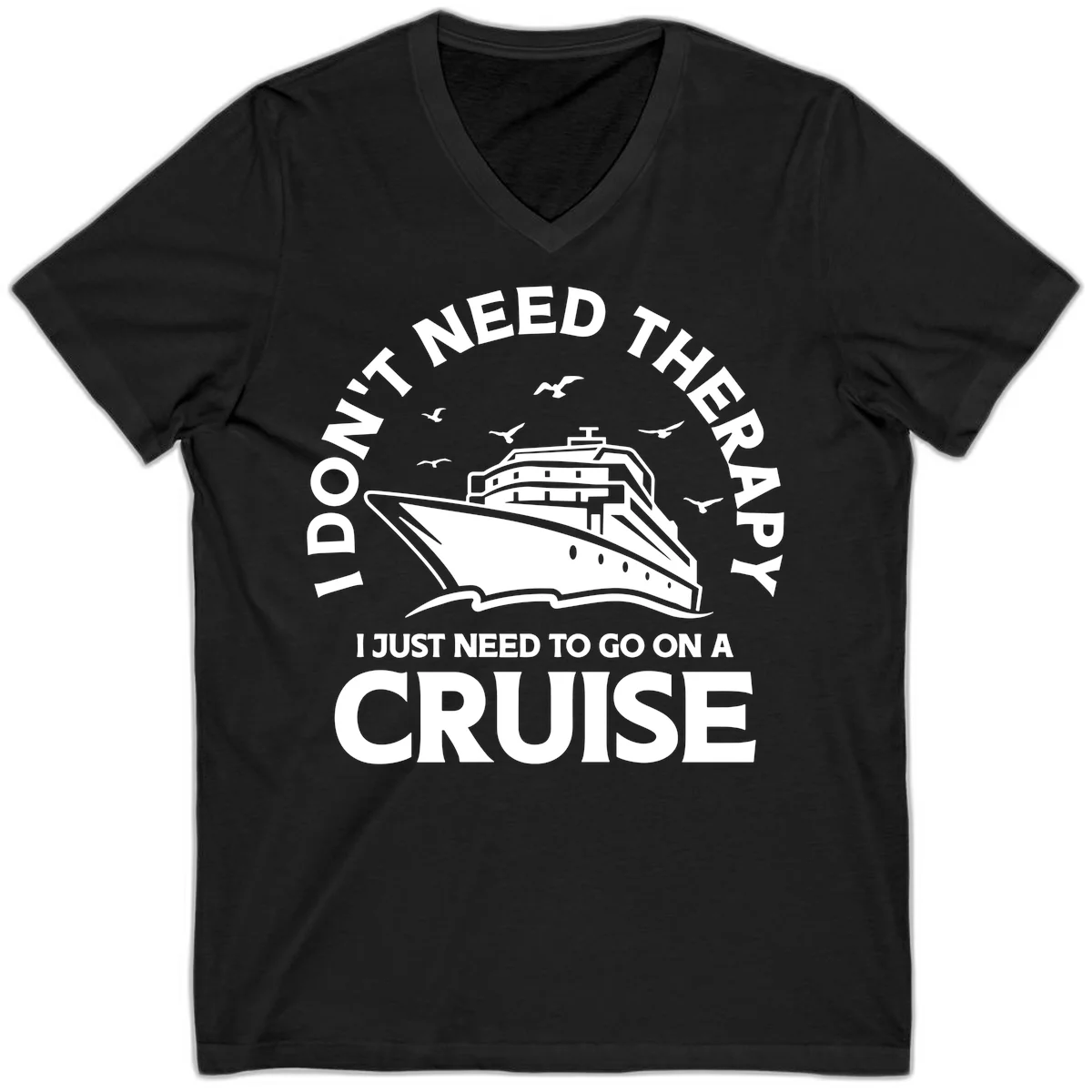 I Don't Need Therapy, I Need A Cruise V-Neck in Black