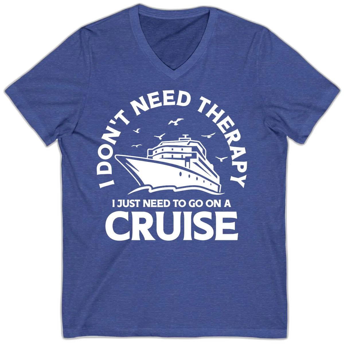 I Don't Need Therapy, I Need A Cruise V-Neck in Heather True Royal