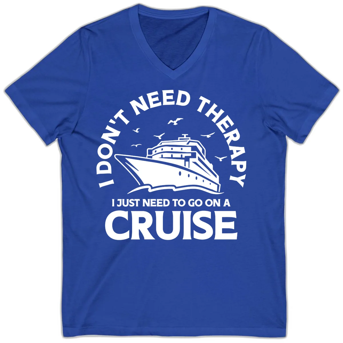 I Don't Need Therapy, I Need A Cruise V-Neck in True Royal