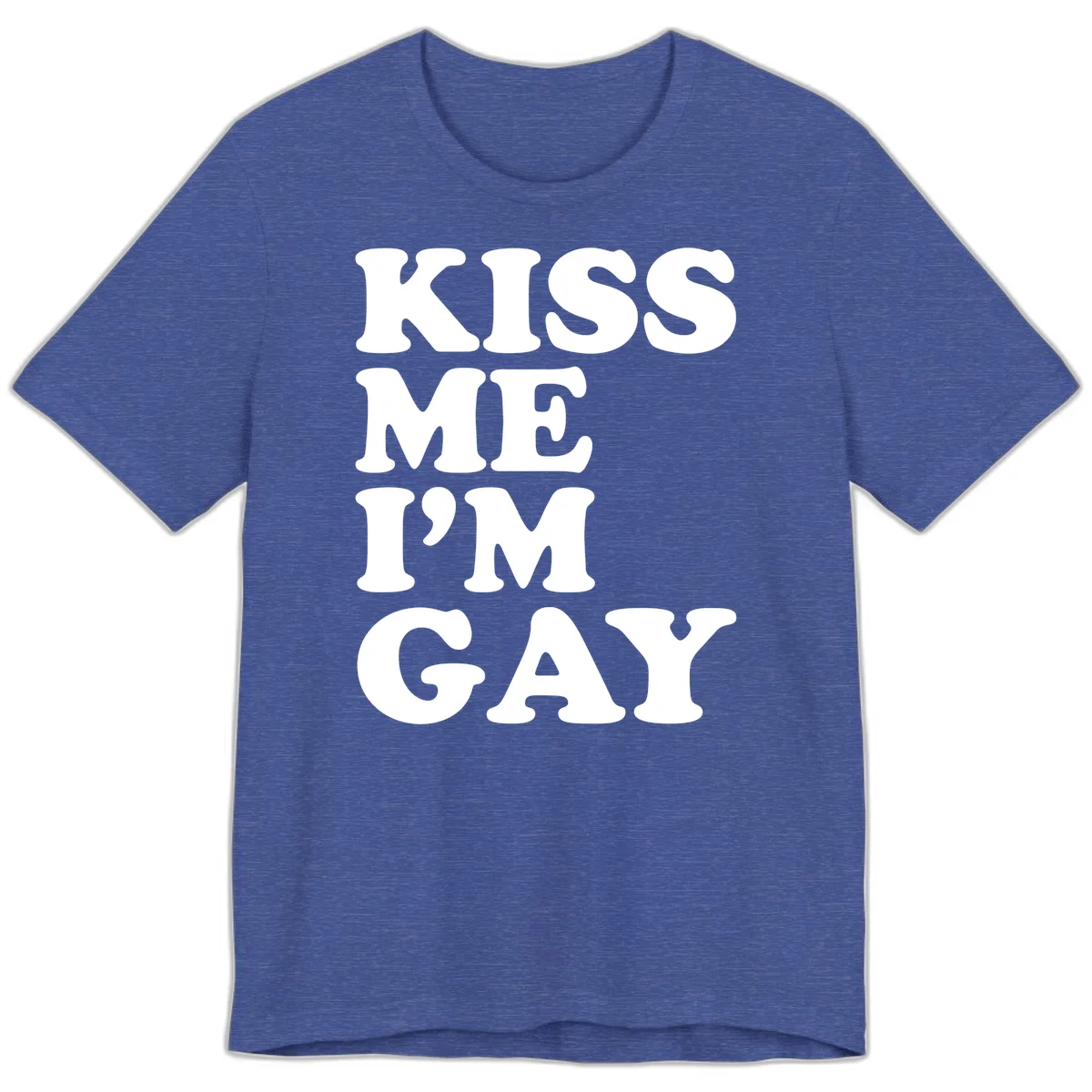 Bold white block letters spelling 'KISS ME I'M GAY' stacked vertically on gray background in Heather True Royal