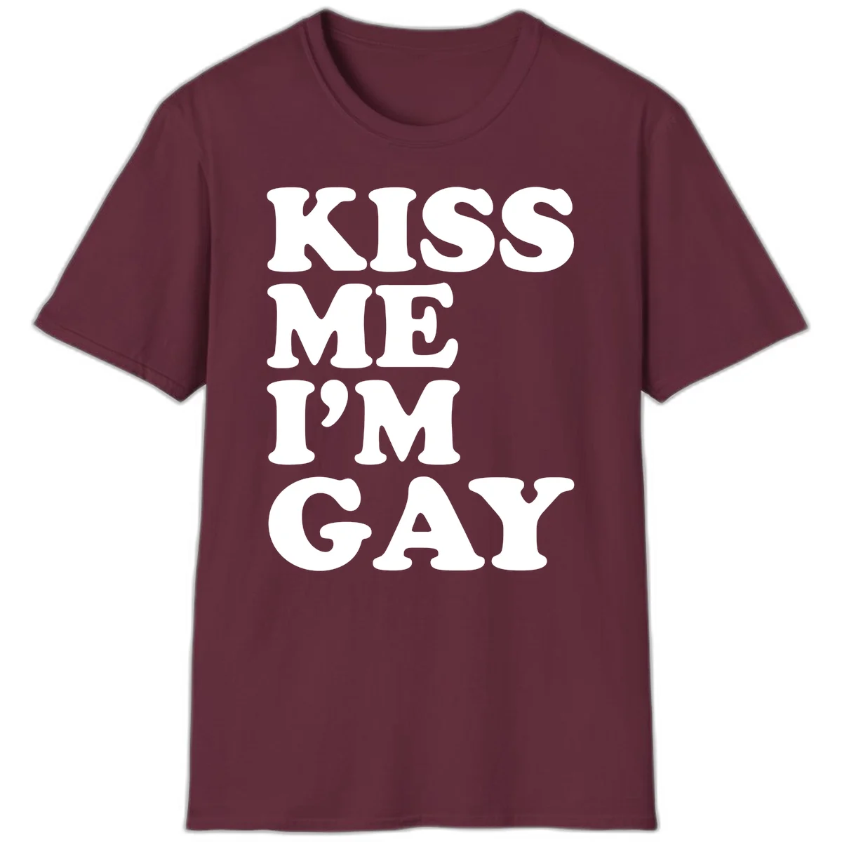 Bold white block letters spelling 'KISS ME I'M GAY' stacked vertically on gray background in Maroon