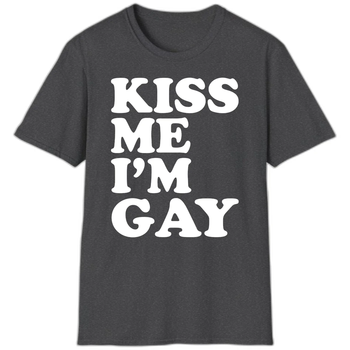 Bold white block letters spelling 'KISS ME I'M GAY' stacked vertically on gray background in Dark Heather