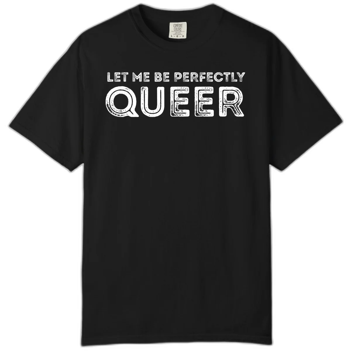 Distressed white typography spelling 'Let Me Be Perfectly Queer' on gray background with grunge texture throughout letters in Black