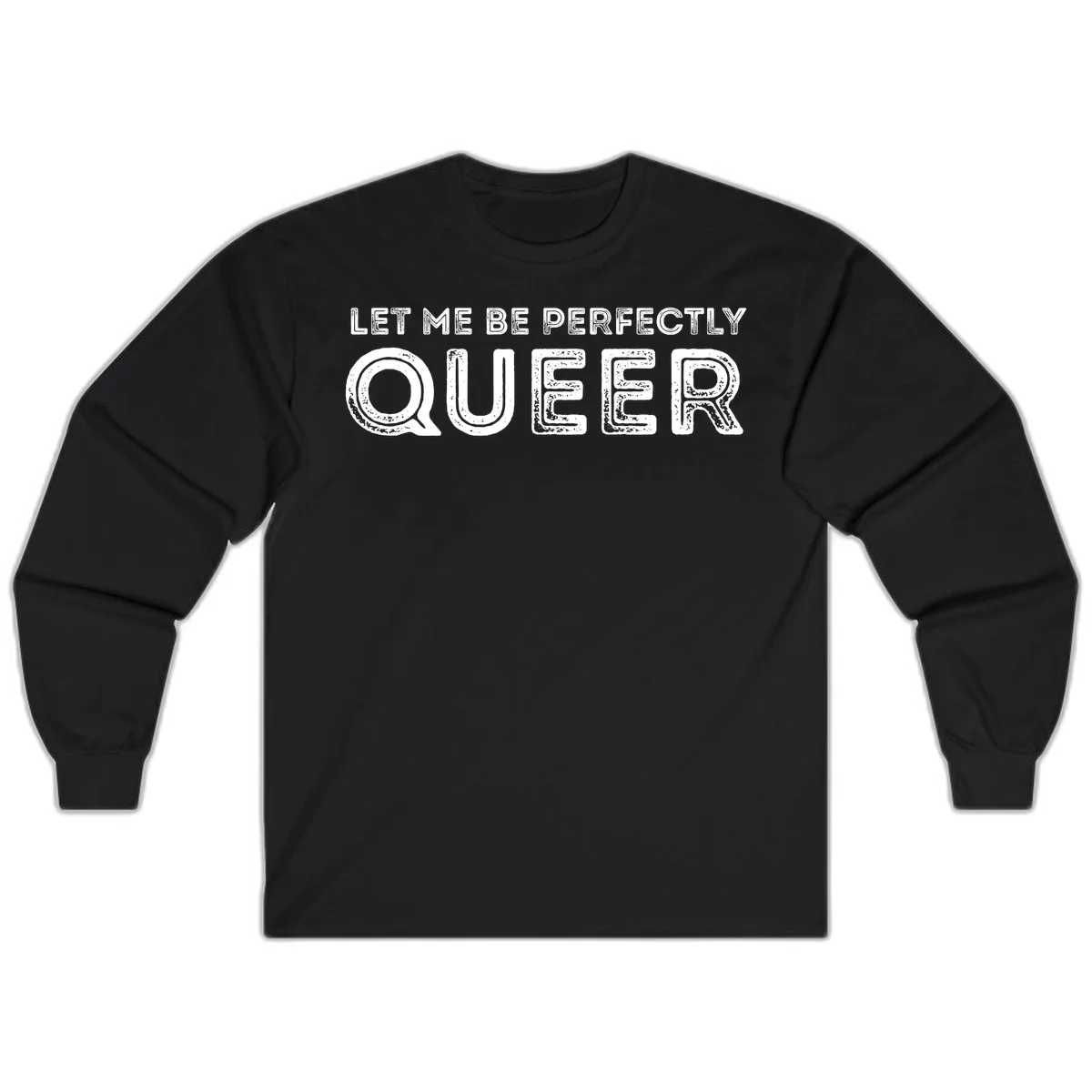 Distressed white typography spelling 'Let Me Be Perfectly Queer' on gray background with grunge texture throughout letters in Black