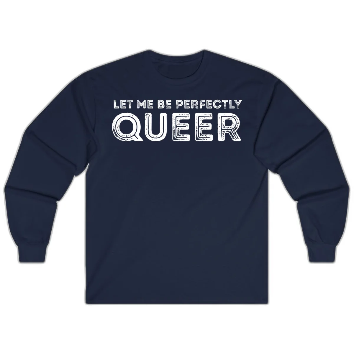 Distressed white typography spelling 'Let Me Be Perfectly Queer' on gray background with grunge texture throughout letters in Navy