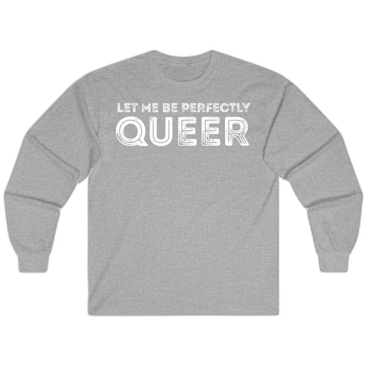 Distressed white typography spelling 'Let Me Be Perfectly Queer' on gray background with grunge texture throughout letters in Sport Grey