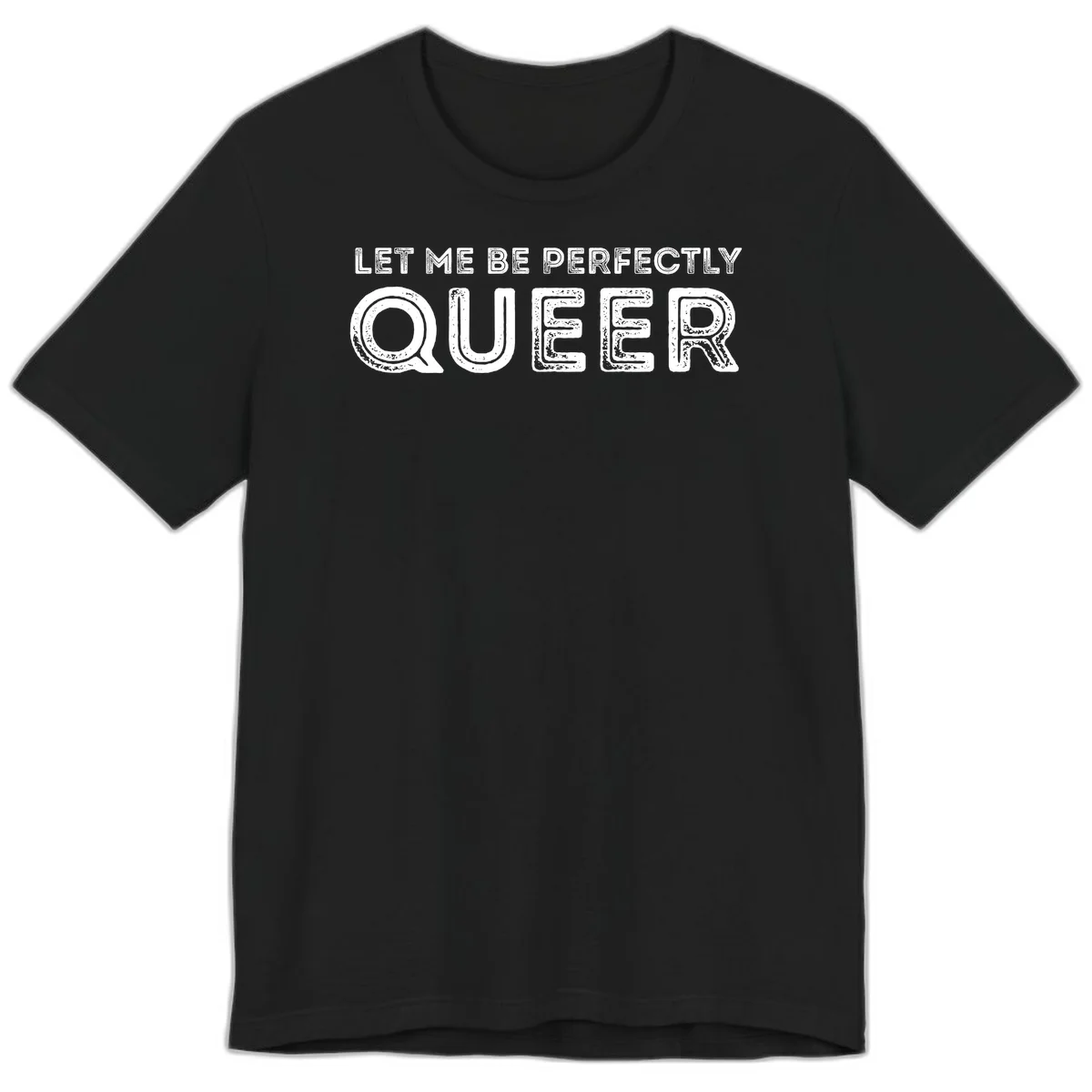 Distressed white typography spelling 'Let Me Be Perfectly Queer' on gray background with grunge texture throughout letters in Black