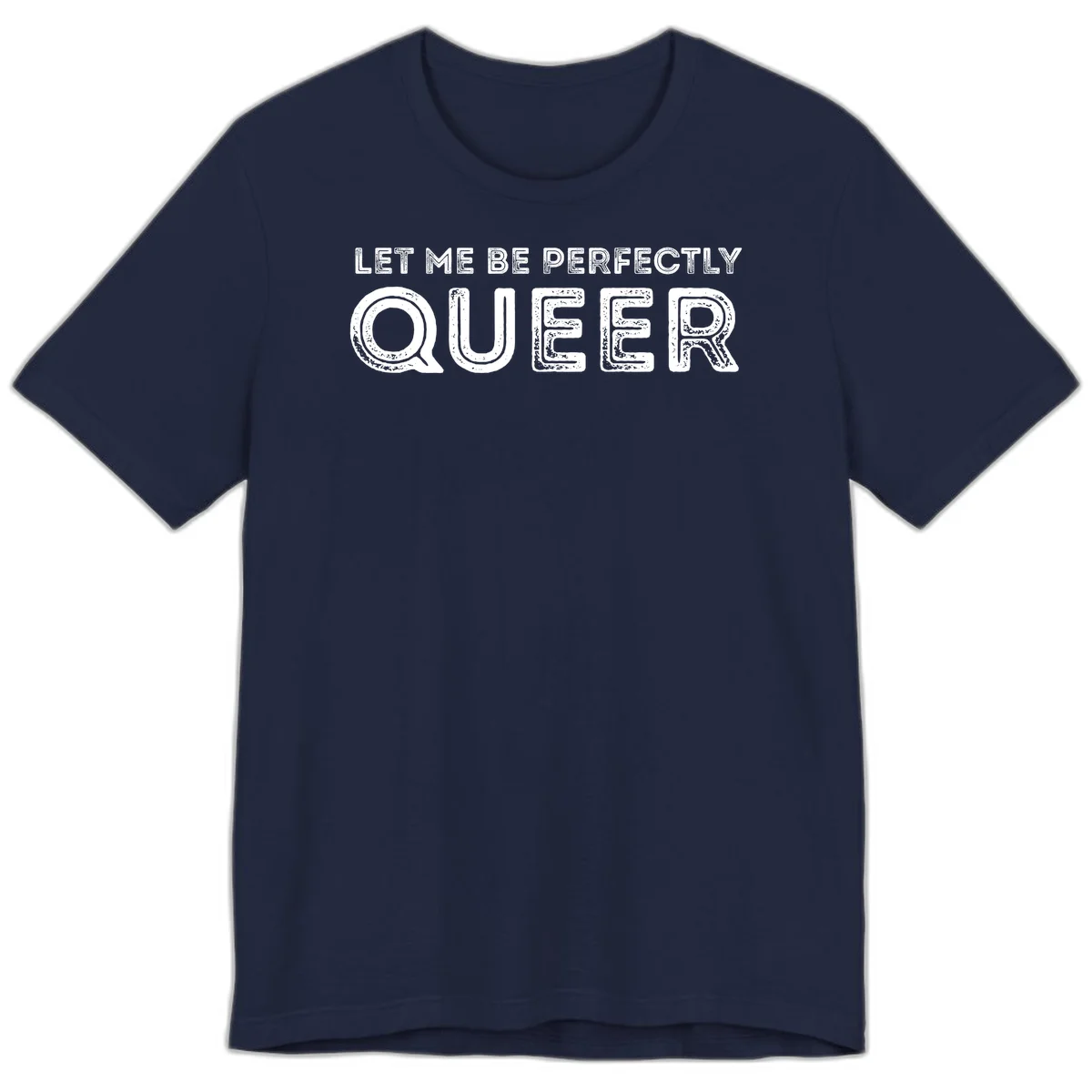Distressed white typography spelling 'Let Me Be Perfectly Queer' on gray background with grunge texture throughout letters in Navy