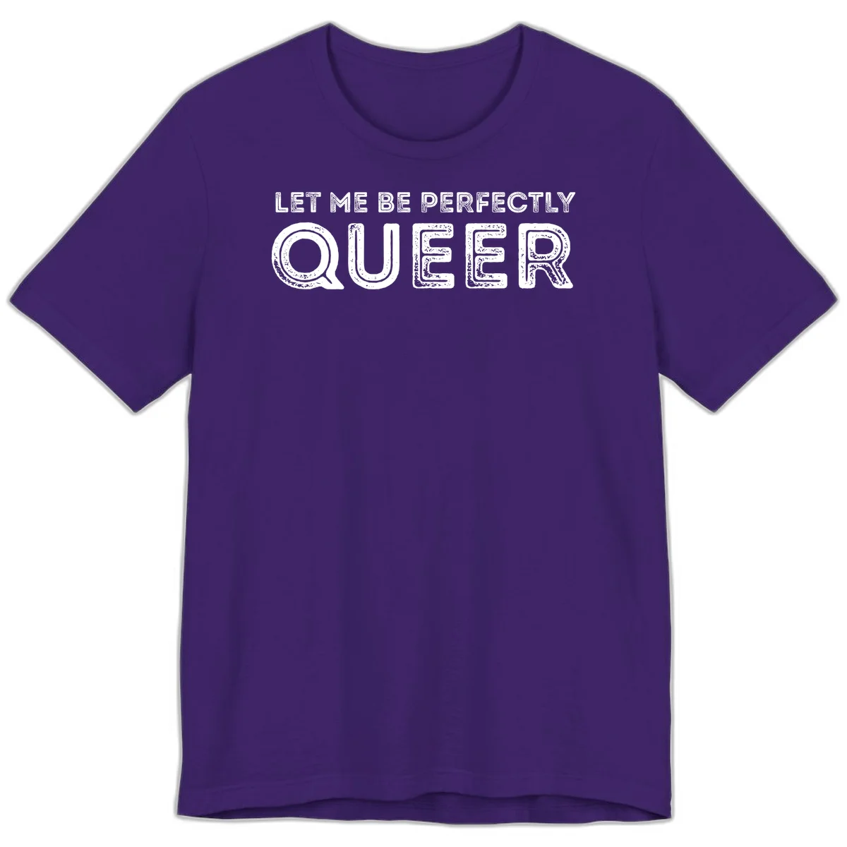 Distressed white typography spelling 'Let Me Be Perfectly Queer' on gray background with grunge texture throughout letters in Team Purple