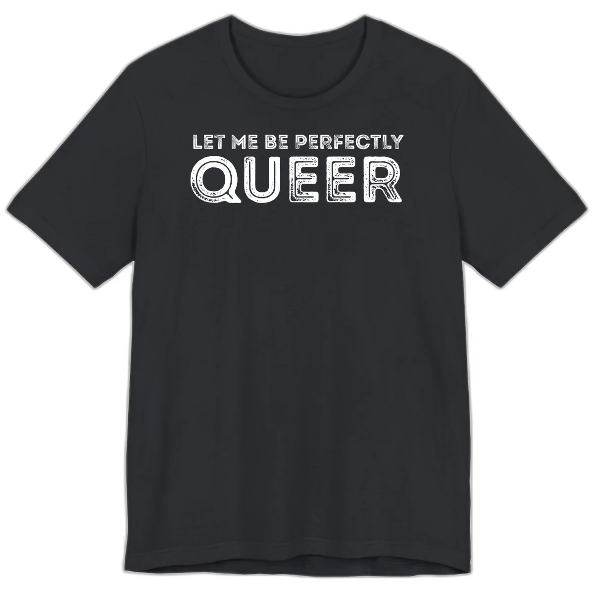 Distressed white typography spelling 'Let Me Be Perfectly Queer' on gray background with grunge texture throughout letters in Vintage Black