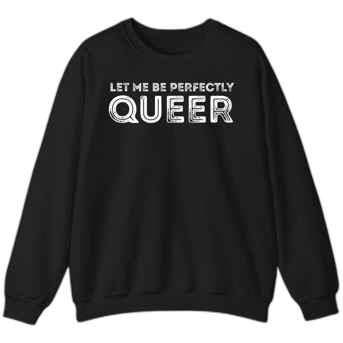 Distressed white typography spelling 'Let Me Be Perfectly Queer' on gray background with grunge texture throughout letters in Black