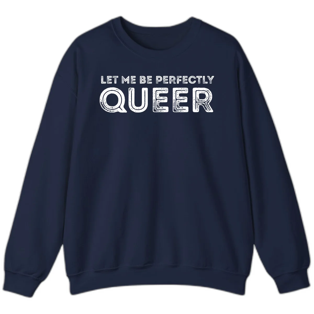 Distressed white typography spelling 'Let Me Be Perfectly Queer' on gray background with grunge texture throughout letters in Navy