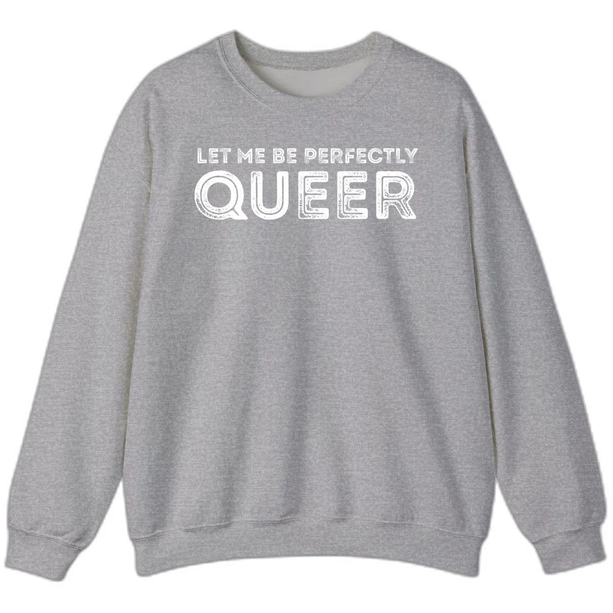 Distressed white typography spelling 'Let Me Be Perfectly Queer' on gray background with grunge texture throughout letters in Sport Grey