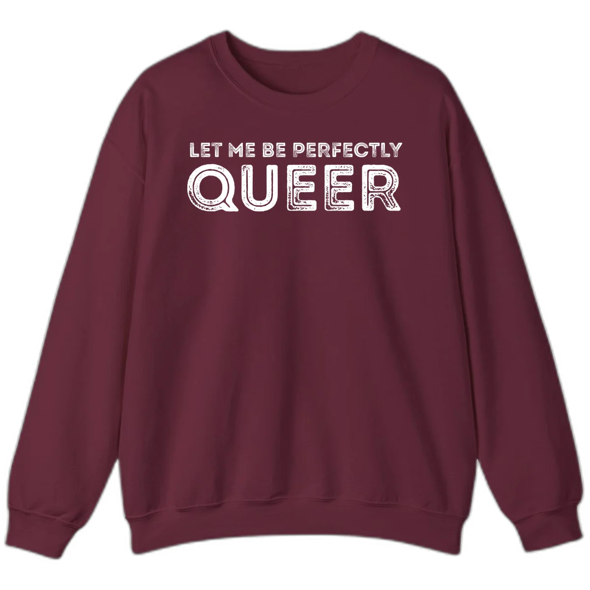 Distressed white typography spelling 'Let Me Be Perfectly Queer' on gray background with grunge texture throughout letters in Maroon