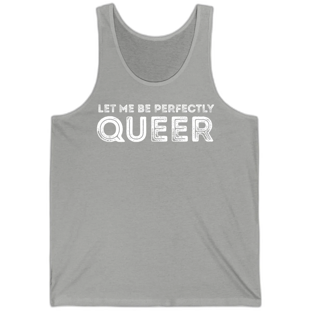 Distressed white typography spelling 'Let Me Be Perfectly Queer' on gray background with grunge texture throughout letters in Athletic Heather