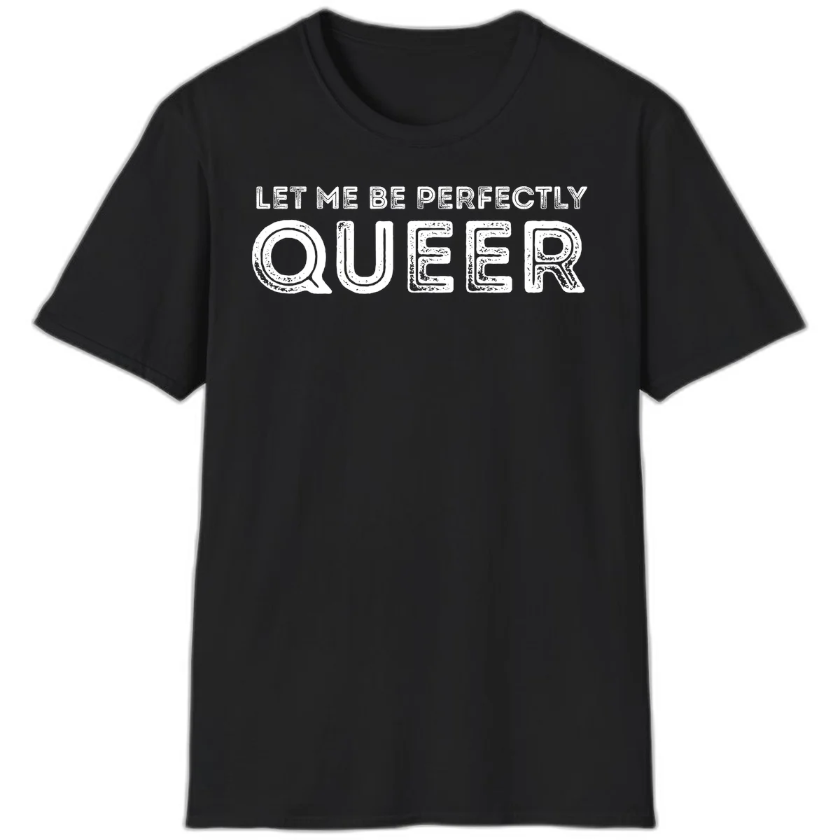 Distressed white typography spelling 'Let Me Be Perfectly Queer' on gray background with grunge texture throughout letters in Black
