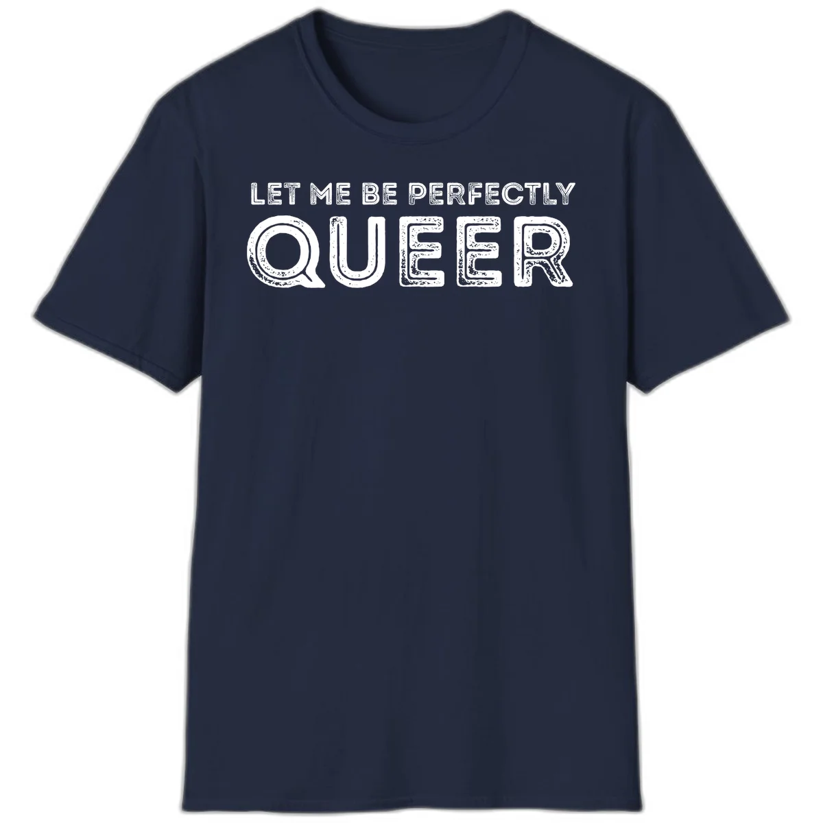 Distressed white typography spelling 'Let Me Be Perfectly Queer' on gray background with grunge texture throughout letters in Navy