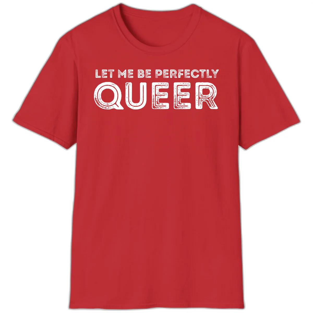 Distressed white typography spelling 'Let Me Be Perfectly Queer' on gray background with grunge texture throughout letters in Red