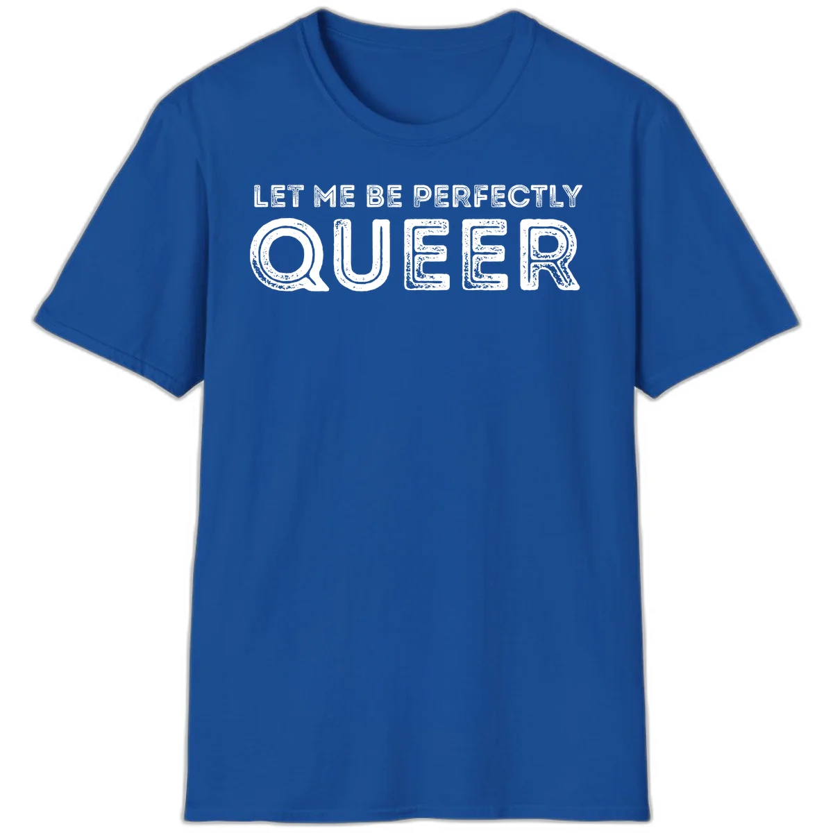 Distressed white typography spelling 'Let Me Be Perfectly Queer' on gray background with grunge texture throughout letters in Royal