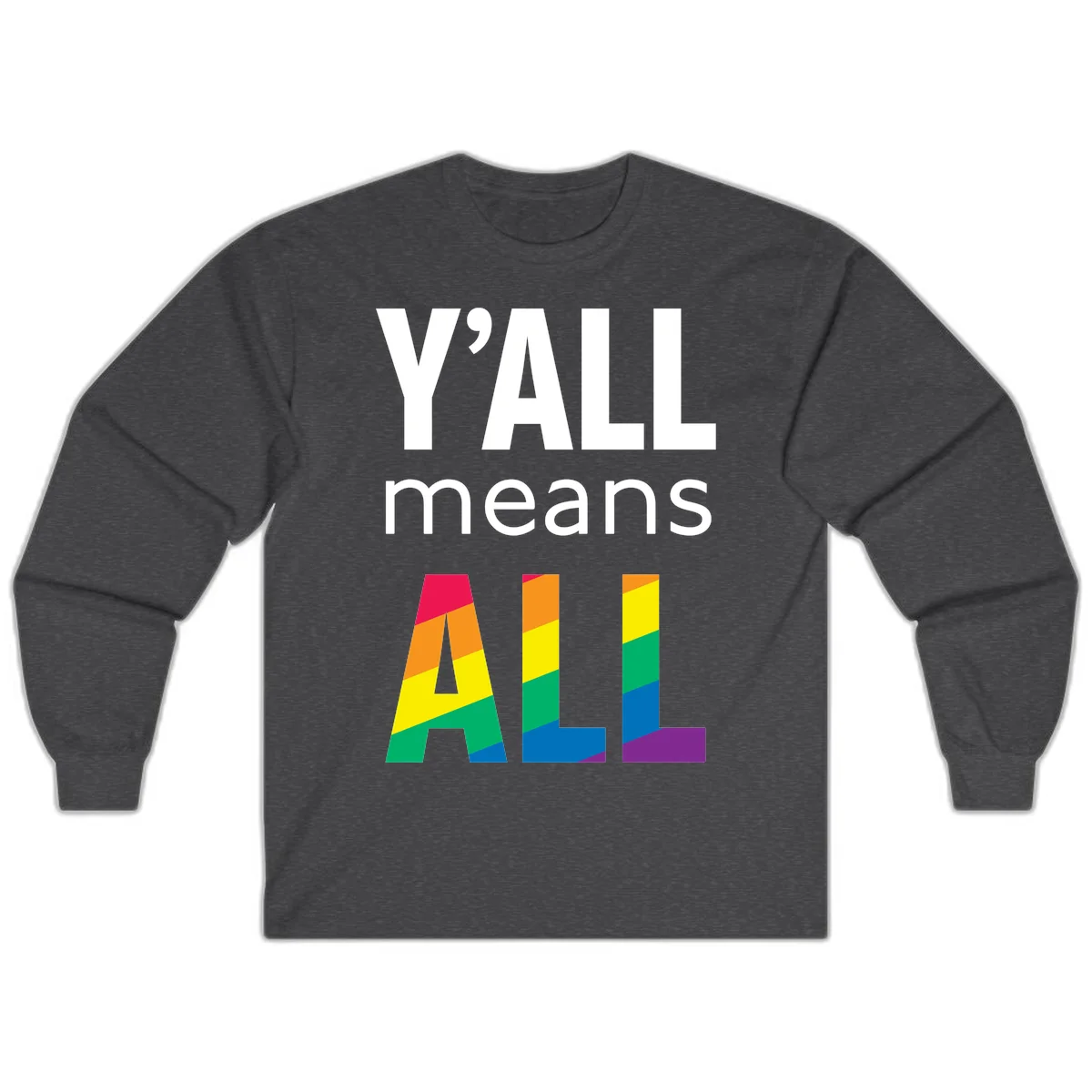 Y'all Means All Pride design with rainbow gradient striped letters spelling ALL in pride flag colors in Dark Heather