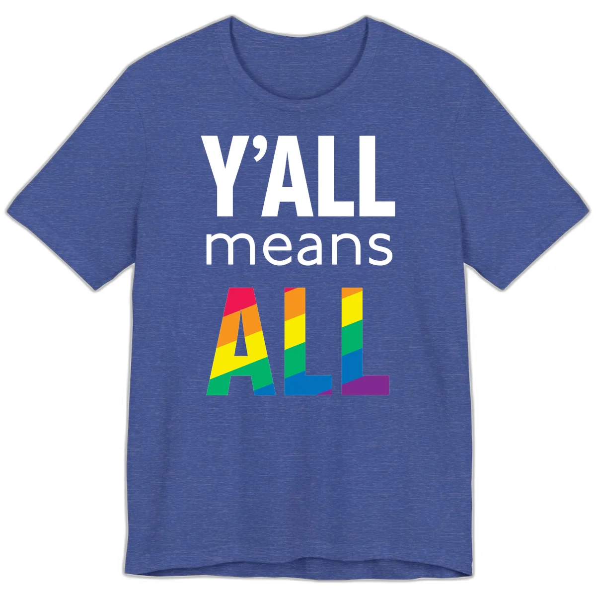 Y'all Means All Pride design with rainbow gradient striped letters spelling ALL in pride flag colors in Heather True Royal