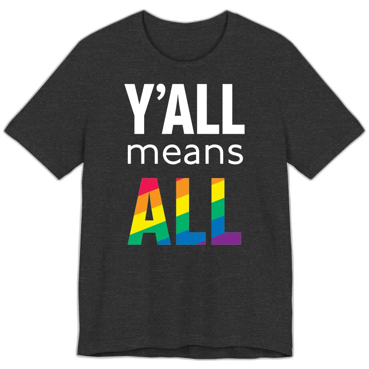 Y'all Means All Pride design with rainbow gradient striped letters spelling ALL in pride flag colors in Dark Grey Heather