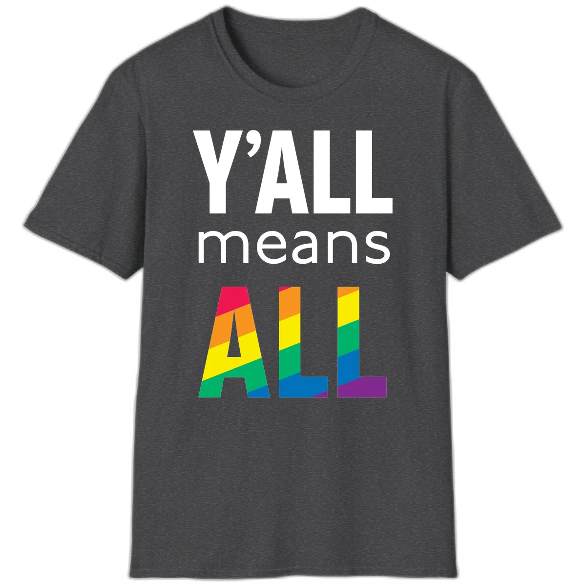 Y'all Means All Pride design with rainbow gradient striped letters spelling ALL in pride flag colors in Dark Heather