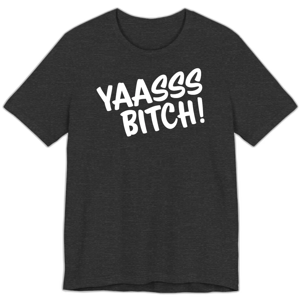 White bold text reading 'YA455 BITCH!' with exclamation mark on gray background, ya455 bitch attitude design in Dark Grey Heather