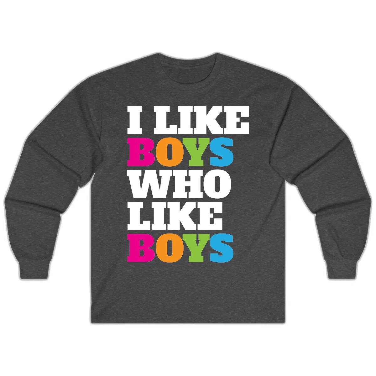 Colorful text design reading 'I Like Boys Who Like Boys' in magenta, orange, lime green, and cyan letters on gray background in Dark Heather