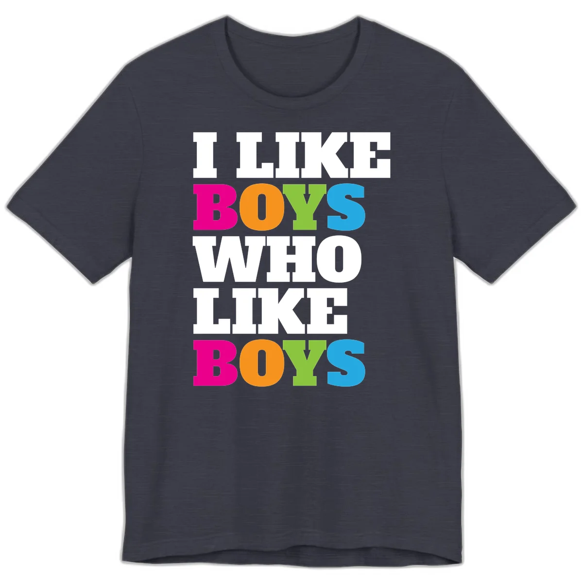 Colorful text design reading 'I Like Boys Who Like Boys' in magenta, orange, lime green, and cyan letters on gray background in Heather Midnight Navy